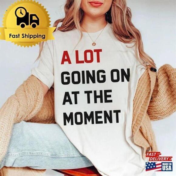 Jasper
D Other - Lot Going On Moment Era Quote Trendy Graphic Unisex T-Shirt